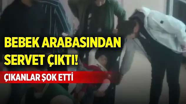 Bebek arabasından servet çıktı! Çıkanlar şok etti