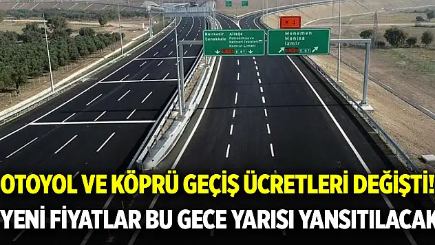 Otoyol ve köprü geçiş ücretleri değişti! Yeni fiyatlar bu gece yarısı yansıtılacak