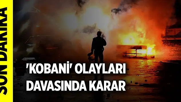 Son Dakika! 'Kobani' olayları davasında karar