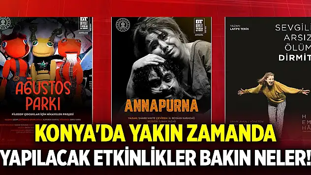 Konya'da yakın zamanda yapılacak etkinlikler bakın neler!