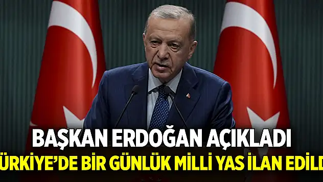Cumhurbaşkanı Erdoğan açıkladı! Türkiye'de 1 günlük yas ilan edildi