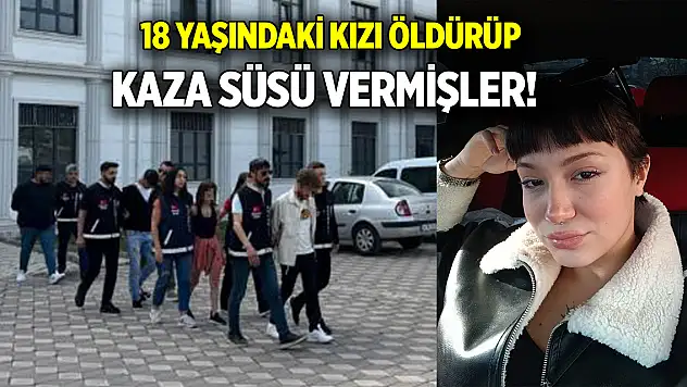 18 yaşındaki kızı öldürüp kaza süsü vermiş