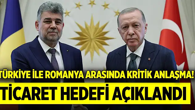 Türkiye ile Romanya arasında kritik anlaşma! Ticaret hedefi açıklandı