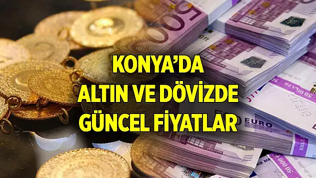 Konya'da yeni haftada güncel altın ve döviz fiyatları (3 Mart 2025)