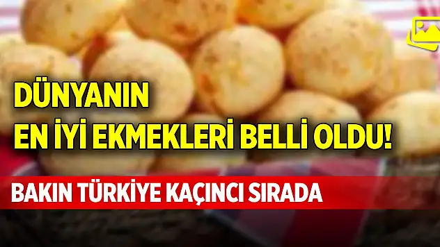 Dünyanın en iyi ekmekleri belli oldu! Bakın Türkiye kaçıncı sırada?