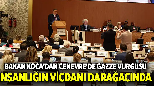 Bakan Koca'dan Cenevre'de Gazze vurgusu: İnsanlığın vicdanı darağacında
