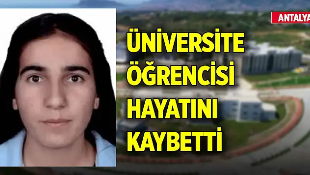 Antalya'da üniversite öğrencisi yurtta hayatını kaybetti! Sebebi belli oldu