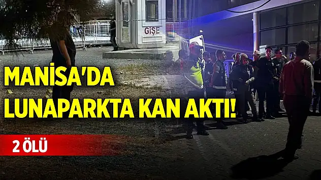 Manisa'da lunaparkta kan aktı! 2 ölü