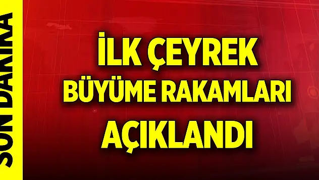 Son Dakika! Türkiye ekonomisi ilk çeyrekte yüzde 5,7 büyüdü