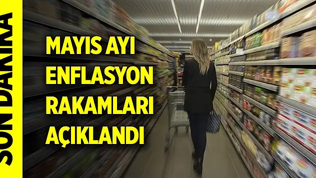 Son Dakika! Mayıs ayı enflasyon rakamları açıklandı