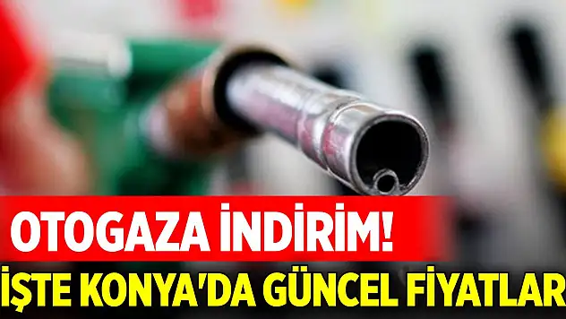 Otogaza indirim! İşte Konya'da akaryakıt fiyatları