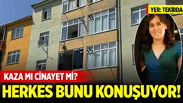 Kaza mı cinayet mi? Tekirdağ'da herkes bunu konuşuyor