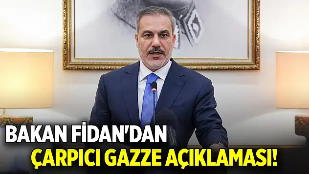 Bakan Fidan'dan çarpıcı Gazze açıklaması!