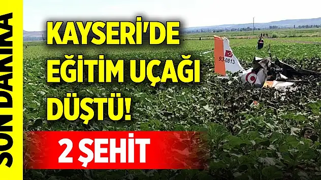 Son Dakika! Kayseri'de eğitim uçağı düştü! 2 pilot şehit oldu