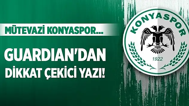 Guardian'da geçen Konyaspor sözleri!