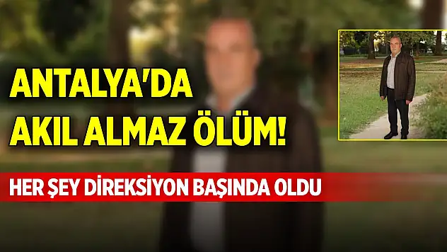 Antalya'da akıl almaz ölüm! Her şey direksiyon başında oldu