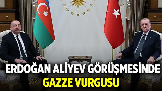 Erdoğan Aliyev görüşmesinde Gazze vurgusu
