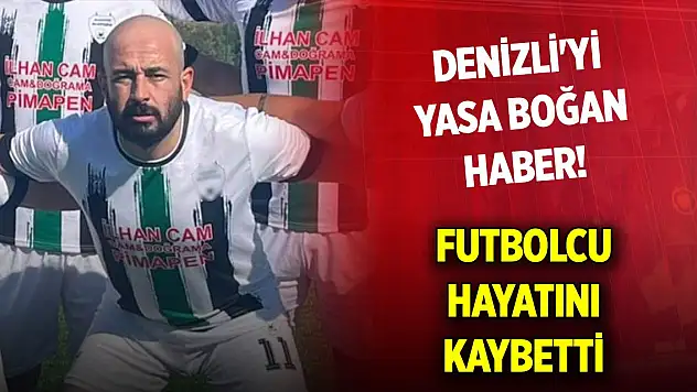 Denizli'yi yasa boğan haber! Futbolcu hayatını kaybetti