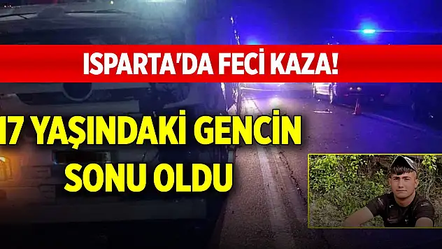 Isparta'da feci kaza! 17 yaşındaki gencin sonu oldu