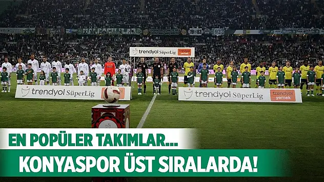 Popüler takımlar, Konyaspor kaçıncı sırada?