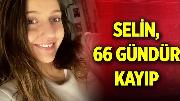 'Babama gidiyorum' diyerek çıktı... Selin, 66 gündür kayıp