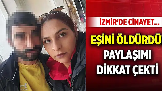 İzmir'de cinayet... Konuşmak için dışarı çağırdığı eşini öldürdü! Sosyal medya paylaşımı dikkat çekti