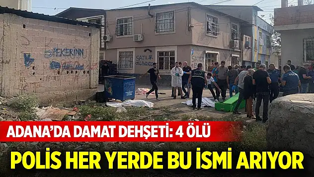 Adana'da damat dehşeti: Eşi ile kayınpederi, kayınvalidesi ve kayınbiraderini öldürdü
