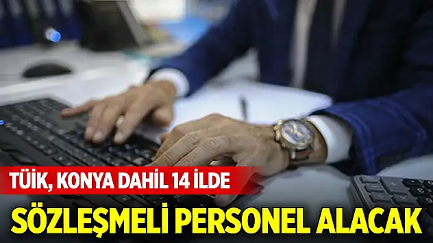 TÜİK, Konya dahil 14 ilde 55 sözleşmeli personel alacak