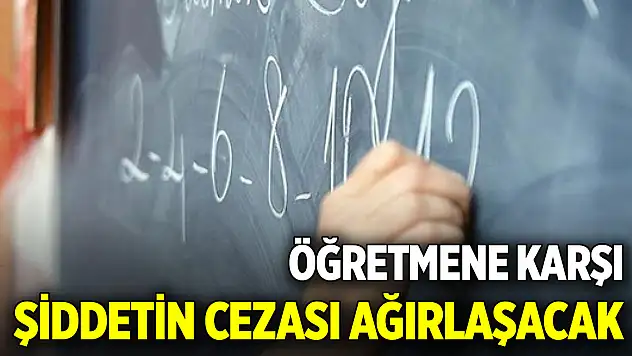 Öğretmene karşı şiddetin cezası artıyor