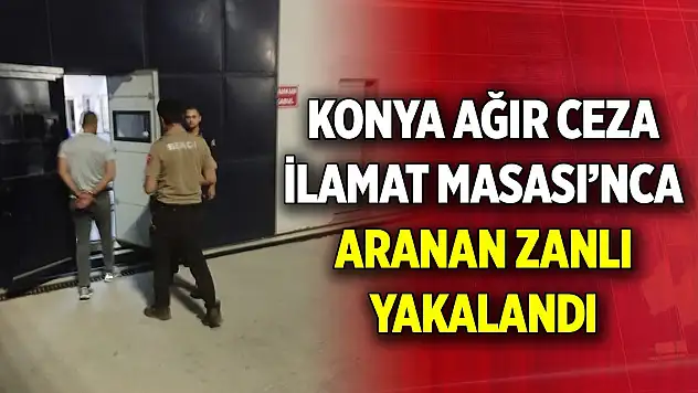 Konya Ağır Ceza İlamat Masası'nca aranan cinayet zanlısı yakalandı