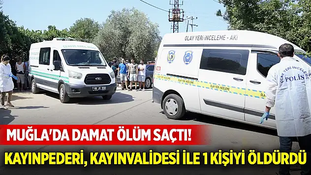 Muğla'da damat silahlı saldırı gerçekleştirdi! Kayınpederi, kayınvalidesi ile 1 kişiyi öldürdü