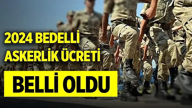 2024 bedelli askerlik ücreti belli oldu
