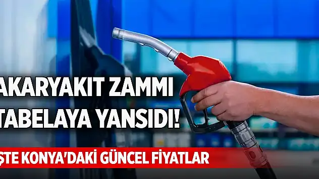 Akaryakıt zammı tabelaya yansıdı! İşte Konya'daki güncel fiyatlar