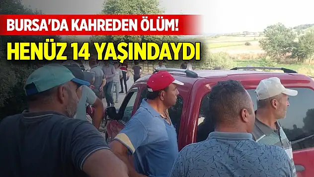Bursa'da kahreden ölüm! Henüz 14 yaşındaydı