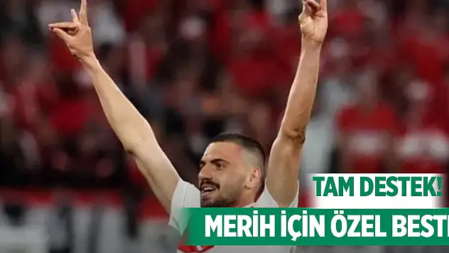Tam destek! Merih için özel beste