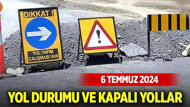 Bugünün yol durumu (6 Temmuz 2024)