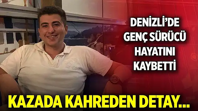 Denizli'de genç sürücü hayatını kaybetti! Kazada kahreden detay...