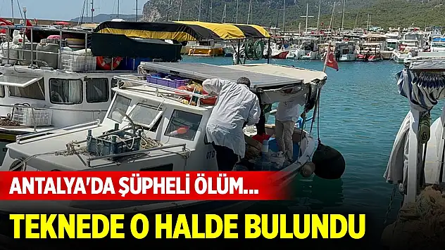 Antalya'da şüpheli ölüm... Teknede o halde bulundu
