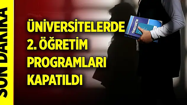Son Dakika! Üniversitelerde 2. öğretim programları kapatıldı