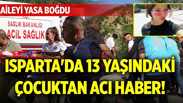 Isparta'da 13 yaşındaki çocuktan acı haber! Aileyi yasa boğdu