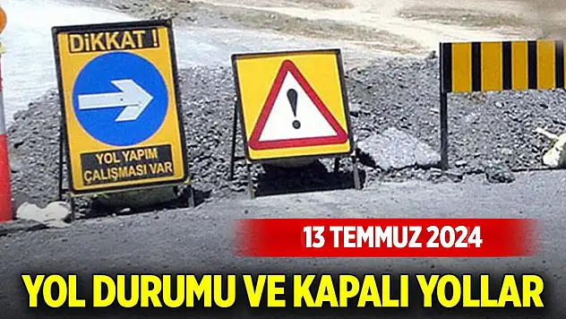 Bugünün yol durumu (13 Temmuz 2024)