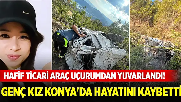 Hafif ticari araç 300 metre derinlikteki uçurumdan yuvarlandı! Genç kız Konya'da hayatını kaybetti