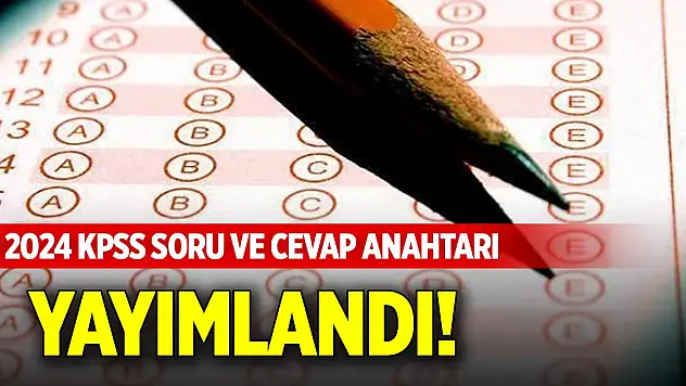 2024 KPSS soru ve cevap anahtarı yayımlandı