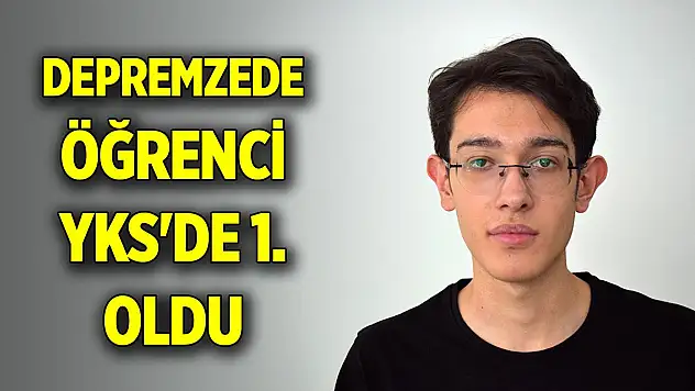 Depremzede öğrenci YKS'de Türkiye birincisi oldu