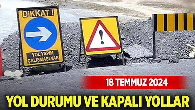 Bugünün yol durumu (18 Temmuz 2024)