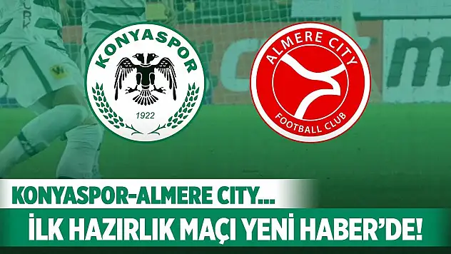 Konyaspor'un ilk maçı Yeni Haber'den takip edilecek!