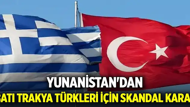 Yunanistan'dan Batı Trakya Türkleri için skandal karar: Lozan Antlaşmasına aykırı