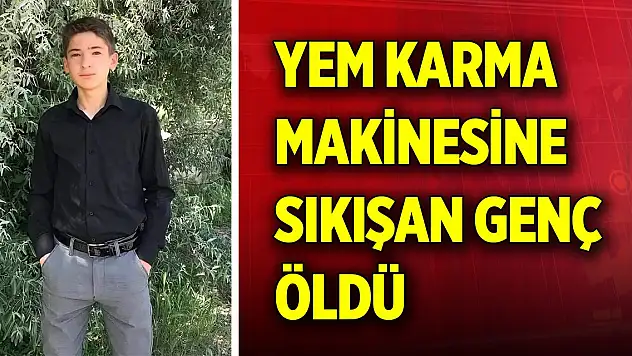 Yem karma makinesine sıkışan 17 yaşındaki genç öldü
