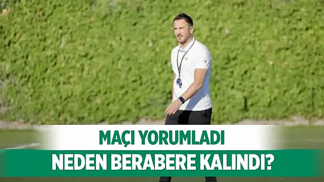 Konyaspor'da Çamdalı'dan maç değerlendirmesi!