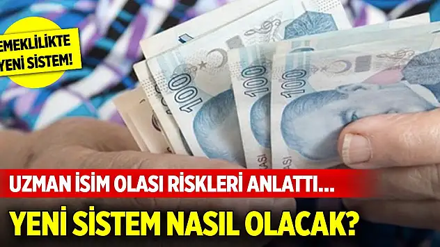 Emeklilik sistemi değişiyor mu? Uzman isim olası riskleri anlattı… Yeni sistem nasıl olacak?